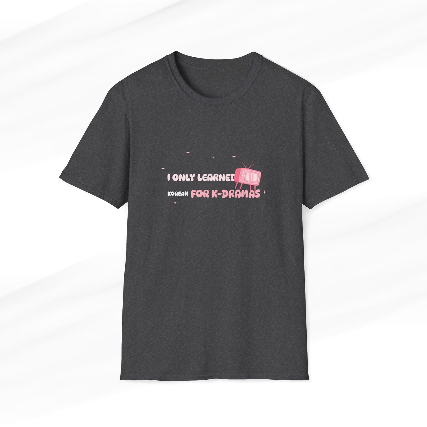 I Only Learned Korean For K-Dramas Silly T-Shirt