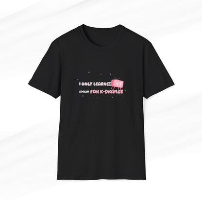 I Only Learned Korean For K-Dramas Silly T-Shirt