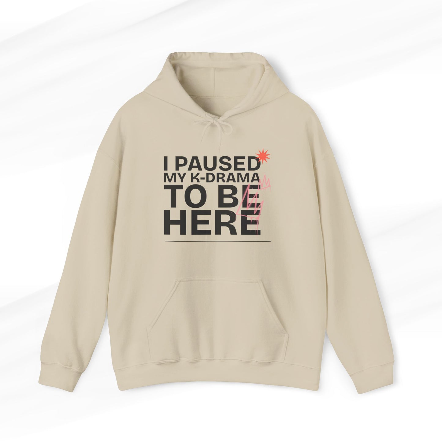 I Paused My K-Drama to be Here Hoodie