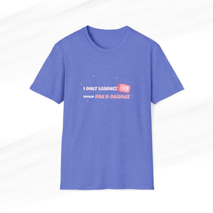 I Only Learned Korean For K-Dramas Silly T-Shirt