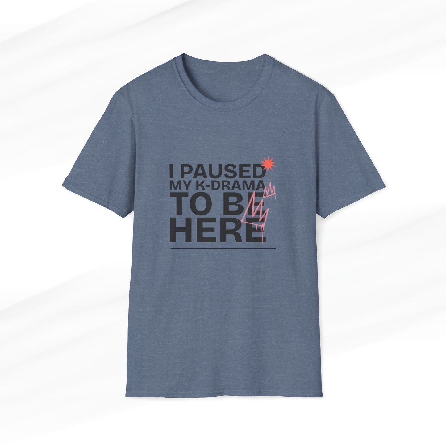 Heather Indigo K-Drama T-shirt with 'I Paused My K-Drama to Be Here' text, funny Korean drama fan merchandise