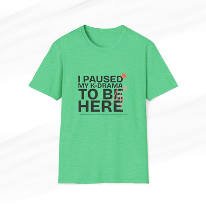 Heather Irish Green K-Drama T-shirt with 'I Paused My K-Drama to Be Here' text, funny Korean drama fan merchandise